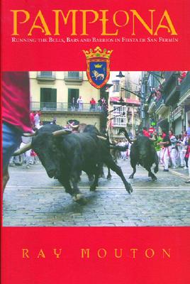 Pamplona: Running the Bulls, Bars, and Barrios in Fiesta de San Fermin - Mouton, Ray