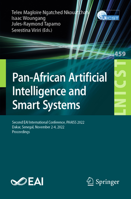 Pan-African Artificial Intelligence and Smart Systems: Second Eai International Conference, Paaiss 2022, Dakar, Senegal, November 2-4, 2022, Proceedings - Ngatched Nkouatchah, Telex Magloire (Editor), and Woungang, Isaac (Editor), and Tapamo, Jules-Raymond (Editor)
