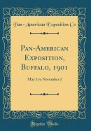Pan-American Exposition, Buffalo, 1901: May 1 to November 1 (Classic Reprint)