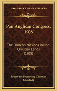 Pan-Anglican Congress, 1908: The Church's Missions in Non-Christian Lands (1908)