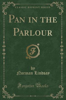 Pan in the Parlour (Classic Reprint) - Lindsay, Norman