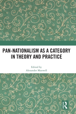 Pan-Nationalism as a Category in Theory and Practice - Maxwell, Alexander (Editor)