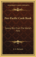 Pan-Pacific Cook Book: Savory Bits from the World's Fare