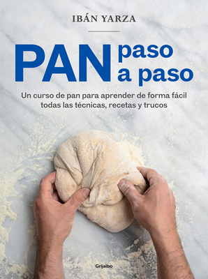 Pan Paso a Paso: Un Curso de Pan Para Aprender de Forma Fcil Todas Las T?cnicas, Recetas Y Trucos / Bread Step by Step. a Bread Course - Yarza, Ibn
