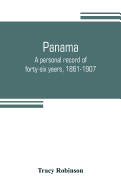 Panama: a personal record of forty-six years, 1861-1907