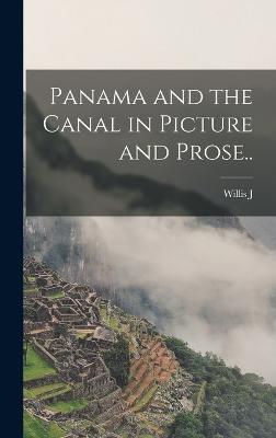 Panama and the Canal in Picture and Prose.. - Abbot, Willis J 1863-1934