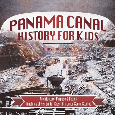 Panama Canal History for Kids - Architecture, Purpose & Design Timelines of History for Kids 6th Grade Social Studies - Baby Professor