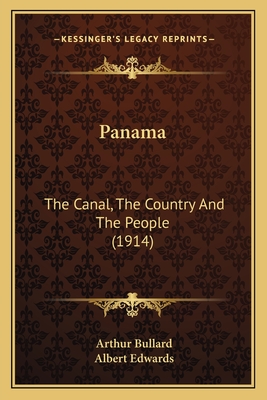 Panama: The Canal, the Country and the People (1914) - Bullard, Arthur, and Edwards, Albert