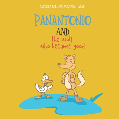 Panantonio and the wolf who became good - Vergara Tinoco, Juan David, and Jadad Garcia, Alia Lucia, and Jadad Bechara, Alejandro Ricardo