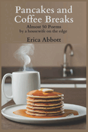 Pancakes and Coffee Breaks: Almost 50 poems by a housewife on the edge