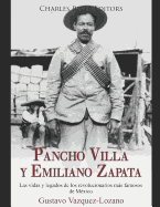 Pancho Villa y Emiliano Zapata: Las vidas y legados de los revolucionarios ms famosos de Mxico