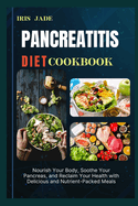 Pancreatitis Diet Cook Book: Nourish Your Body, Soothe Your Pancreas, and Reclaim Your Health with Delicious and Nutrient-Packed Meals