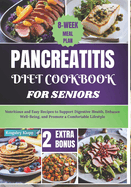 Pancreatitis Diet Cookbook for Seniors: Nutritious and Easy Recipes to Support Digestive Health, Enhance Well-Being, and Promote a Comfortable Lifestyle