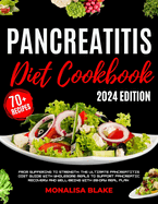 Pancreatitis Diet Cookbook: From Suffering to Strength: The Ultimate Pancreatitis Diet Guide with Wholesome Meals to Support Pancreatic Recovery and Well-Being with 28-Day Meal Plan