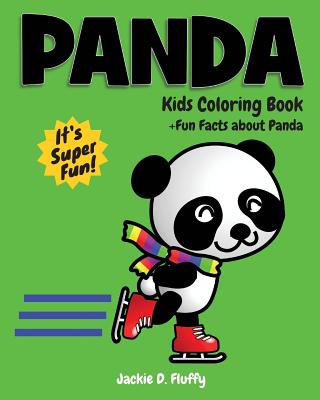 Panda Kids Coloring Book +Fun Facts about Panda: Children Activity Book for Boys & Girls Age 3-8, with 30 Super Fun Coloring Pages of Panda, The Cute & Cuddly Chinese Bear, in Lots of Fun Actions! - Fluffy, Jackie D