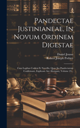 Pandectae Justinianeae, In Novum Ordinem Digestae: Cum Legibus Codicis Et Novellis, Quae Jus Pandectarum Confirmant, Explicant Aut Aborgant, Volume 23...