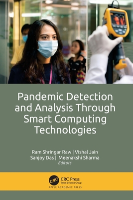 Pandemic Detection and Analysis Through Smart Computing Technologies - Raw, Ram Shringar (Editor), and Jain, Vishal (Editor), and Das, Sanjoy (Editor)