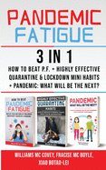 PANDEMIC FATIGUE - 3 in 1: How to beat Pandemic Fatigue + Highly Effective Quarantine and Lockdown Mini Habits + Pandemic: What will be the next?