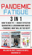 PANDEMIC FATIGUE - 3 in 1: How to beat Pandemic Fatigue + Highly Effective Quarantine and Lockdown Mini Habits + Pandemic: What will be the next?