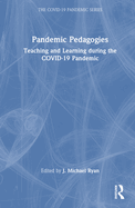 Pandemic Pedagogies: Teaching and Learning During the Covid-19 Pandemic