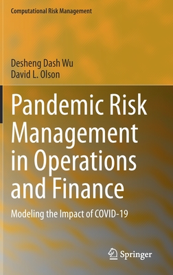 Pandemic Risk Management in Operations and Finance: Modeling the Impact of Covid-19 - Wu, Desheng Dash, and Olson, David L