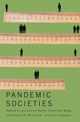 Pandemic Societies - Denis, Jean-Louis (Editor), and Rgis, Catherine (Editor), and Weinstock, Daniel M (Editor)