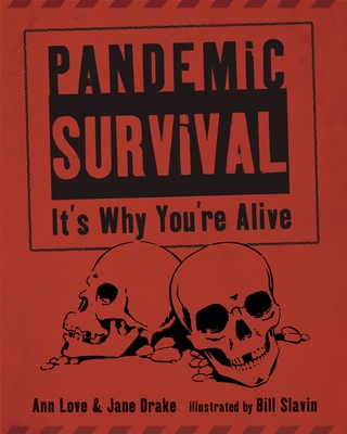 Pandemic Survival: It's Why You're Alive - Love, Ann, and Drake, Jane