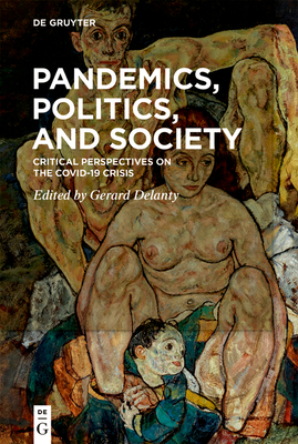 Pandemics, Politics, and Society: Critical Perspectives on the Covid-19 Crisis - Delanty, Gerard (Editor)