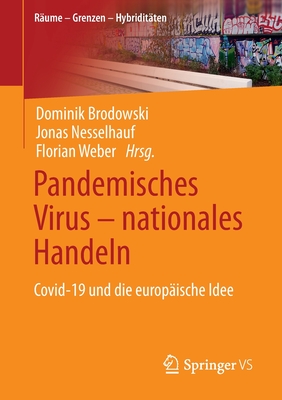 Pandemisches Virus - Nationales Handeln: Covid-19 Und Die Europ?ische Idee - Brodowski, Dominik (Editor), and Nesselhauf, Jonas (Editor), and Weber, Florian (Editor)