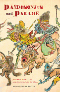 Pandemonium and Parade: Japanese Monsters and the Culture of Yokai