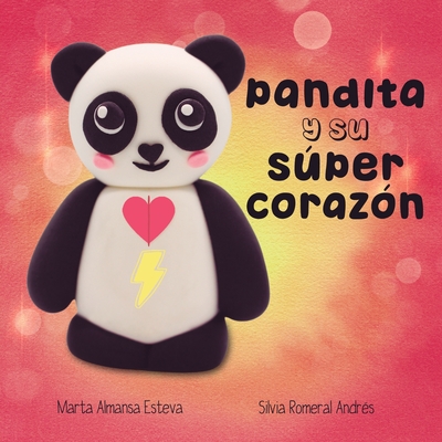 Pandita y su super corazon - Almansa Esteva, Marta, and Romeral Andr?s, Silvia (Illustrator)