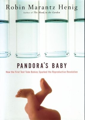 Pandora's Baby: How the First Test Tube Babies Sparked the Reproductive Revolution - Henig, Robin Marantz