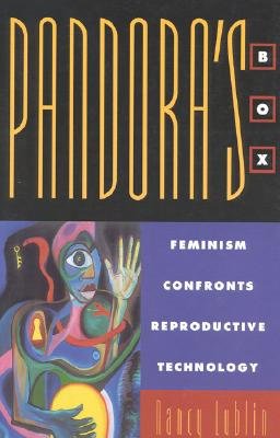 Pandora's Box: Feminism Confronts Reproductive Technology - Lublin, Nancy