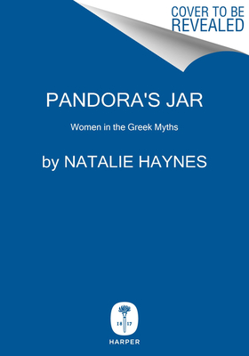 Pandora's Jar: Women in the Greek Myths - Haynes, Natalie