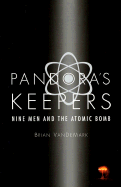 Pandora's Keepers: Nine Men and the Atomic Bomb - VanDeMark, Brian