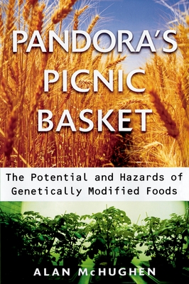 Pandora's Picnic Basket: The Potential and Hazards of Genetically Modified Foods - McHughen, Alan