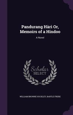 Pandurang Hr Or, Memoirs of a Hindoo - Hockley, William Browne, and Frere, Bartle, Sir