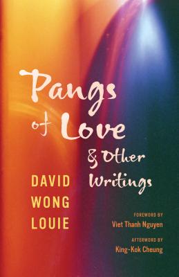 Pangs of Love and Other Writings - Louie, David Wong, and Nguyen, Viet Thanh (Foreword by), and Cheung, King-Kok (Afterword by)