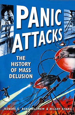 Panic Attacks: Media Manipulation and Mass Delusion - Bartholomew, Robert E., and Evans, Hilary