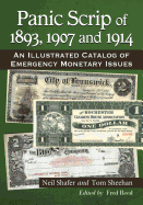 Panic Scrip of 1893, 1907 and 1914: An Illustrated Catalog of Emergency Monetary Issues