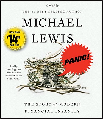 Panic!: The Story of Modern Financial Insanity - Lewis, Michael, Professor, PhD (Afterword by), and Boggs, Jesse (Read by), and Hardman, Blair (Read by)