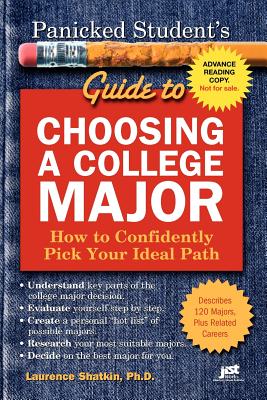 Panicked Student's Guide to Choosing a College Major: How to Confidently Pick Your Ideal Path - Shatkin, Laurence, PhD