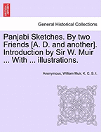 Panjabi Sketches. by Two Friends [A. D. and Another]. Introduction by Sir W. Muir ... with ... Illustrations.