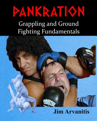 Pankration: Grappling and Ground Fighting Fundamentals - Arvanitis, Jim