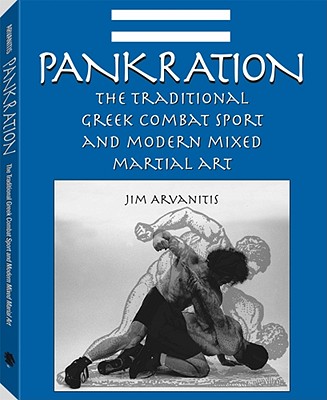 Pankration: The Traditional Greek Combat Sport & Modern Martial Art - Arvanitis, Jim