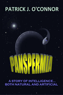 Panspermia: A Story of Intelligence, both Natural and Artificial