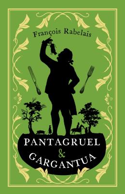 Pantagruel and Gargantua: Newly Translated and Annotated (Alma Classics Evergreens) - Rabelais, Franois, and Brown, Andrew (Translated by)