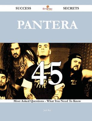 Pantera 45 Success Secrets - 45 Most Asked Questions on Pantera - What You Need to Know - Ray, Jack