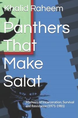 Panthers That Make Salat: Memoirs of Incarceration, Survival and Resistance (1971-1981) - Raheem, Khalid