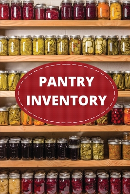 Pantry Inventory Log Book: Record And Track Food Inventory For Dry Goods, Freezer, Refrigerator And Grocery Items, Pantry Supply Log, Prepper Food List Notebook - Rother, Teresa